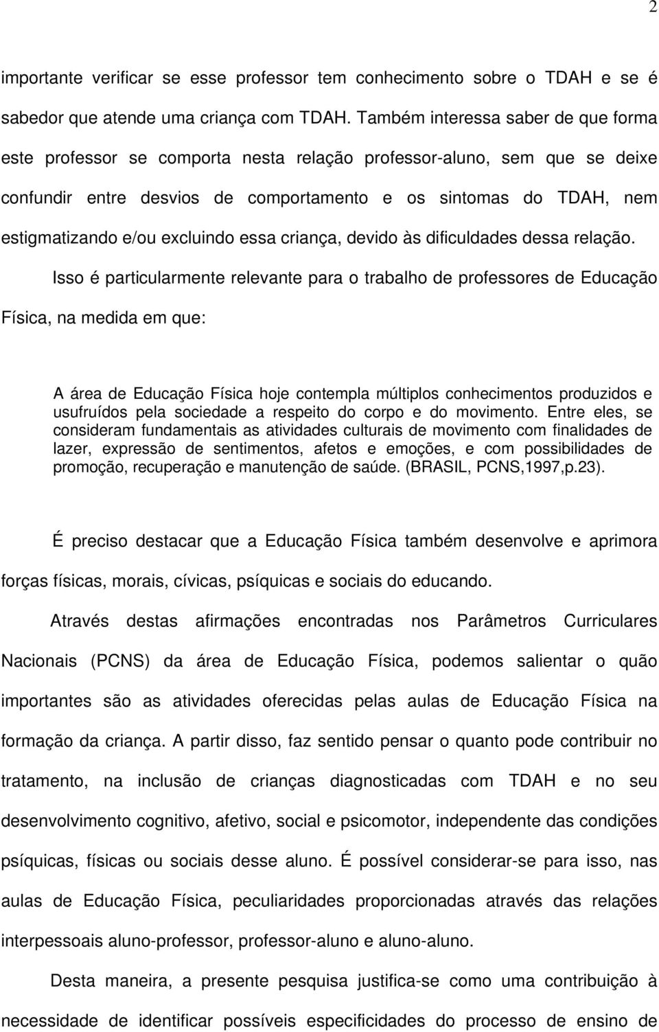 excluindo essa criança, devido às dificuldades dessa relação.