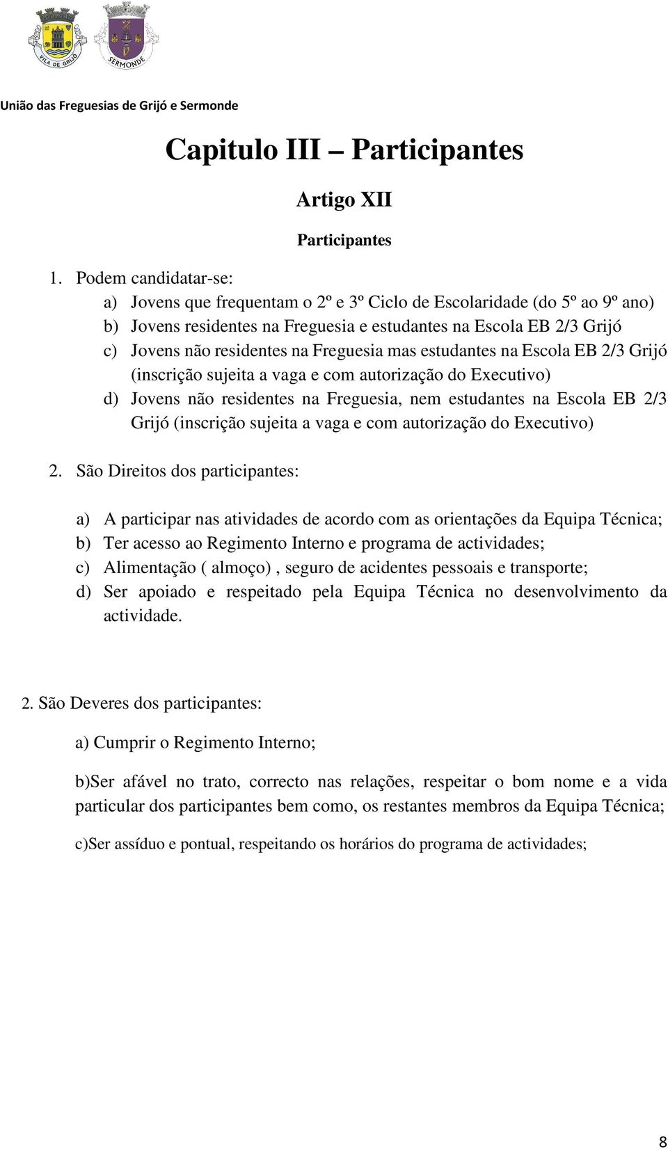 Freguesia mas estudantes na Escola EB 2/3 Grijó (inscrição sujeita a vaga e com autorização do Executivo) d) Jovens não residentes na Freguesia, nem estudantes na Escola EB 2/3 Grijó (inscrição