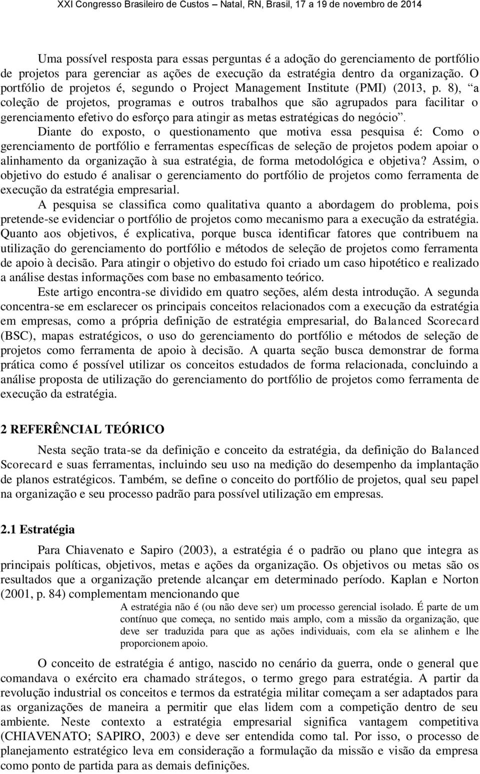 8), a coleção de projetos, programas e outros trabalhos que são agrupados para facilitar o gerenciamento efetivo do esforço para atingir as metas estratégicas do negócio.