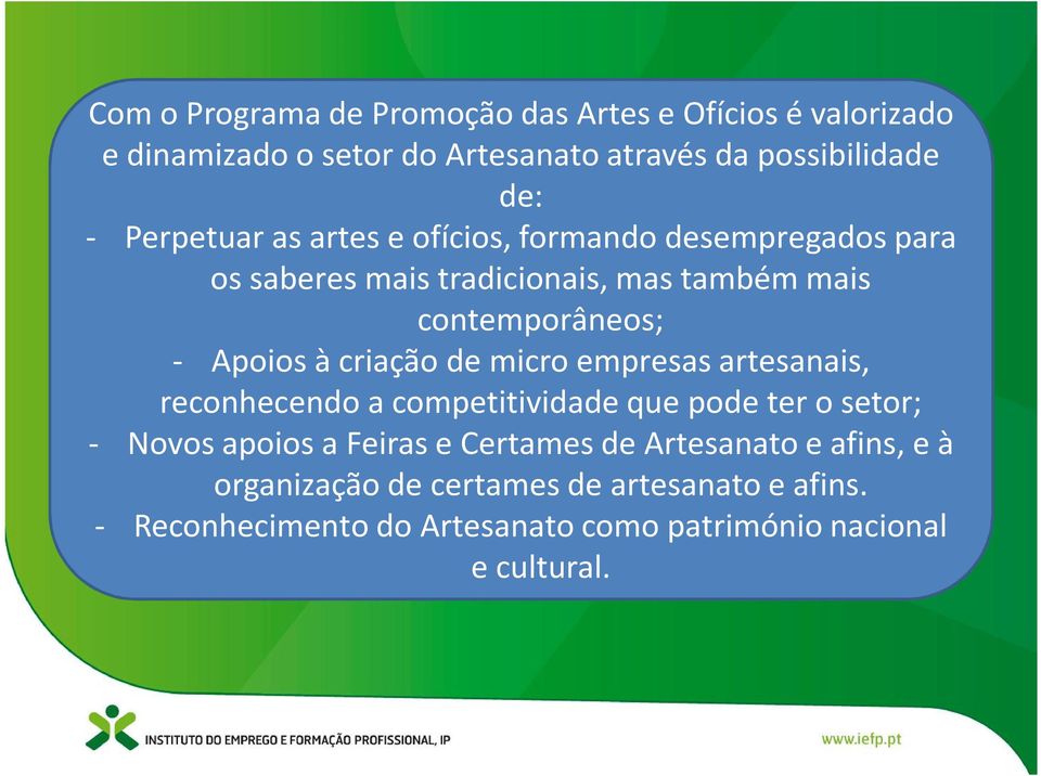 criação de micro empresas artesanais, reconhecendo a competitividade que pode ter o setor; - Novos apoios a Feiras e Certames de