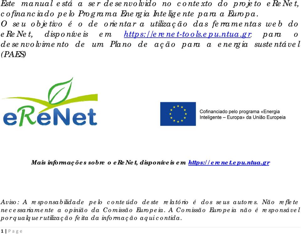 gr, para o desenvolvimento de um Plano de ação para a energia sustentável (PAES) Mais informações sobre o erenet, disponíveis em https://erenet.epu.ntua.