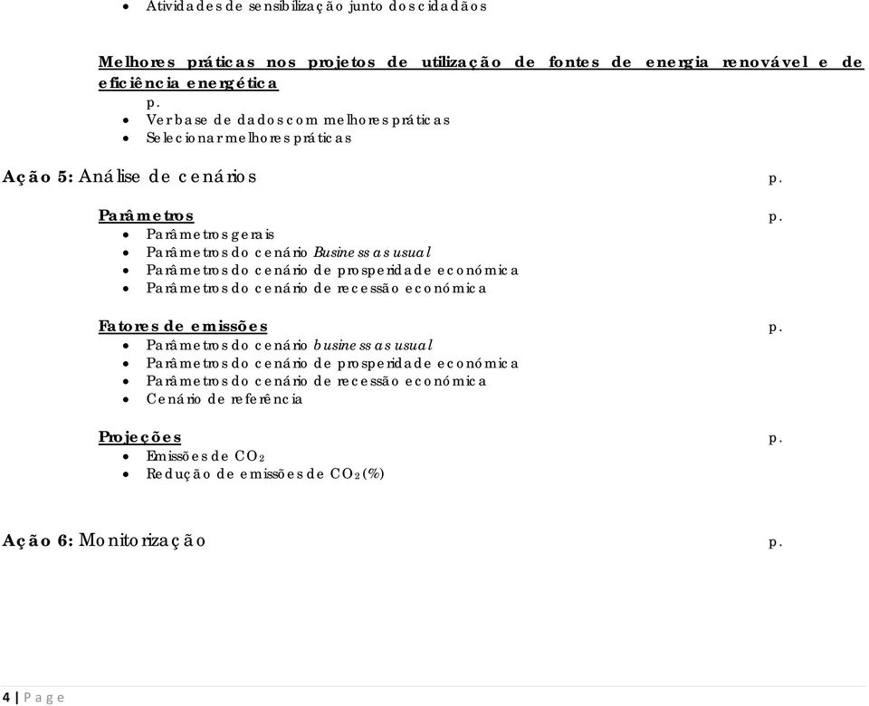 Parâmetros gerais Parâmetros do cenário Business as usual Parâmetros do cenário de prosperidade económica Parâmetros do cenário de recessão económica Fatores de emissões p.