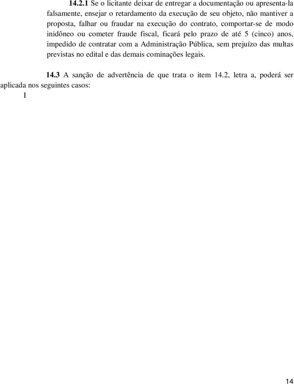 edital e das demais cominações legais. 14.3 A sanção de advertência de que trata o item 14.
