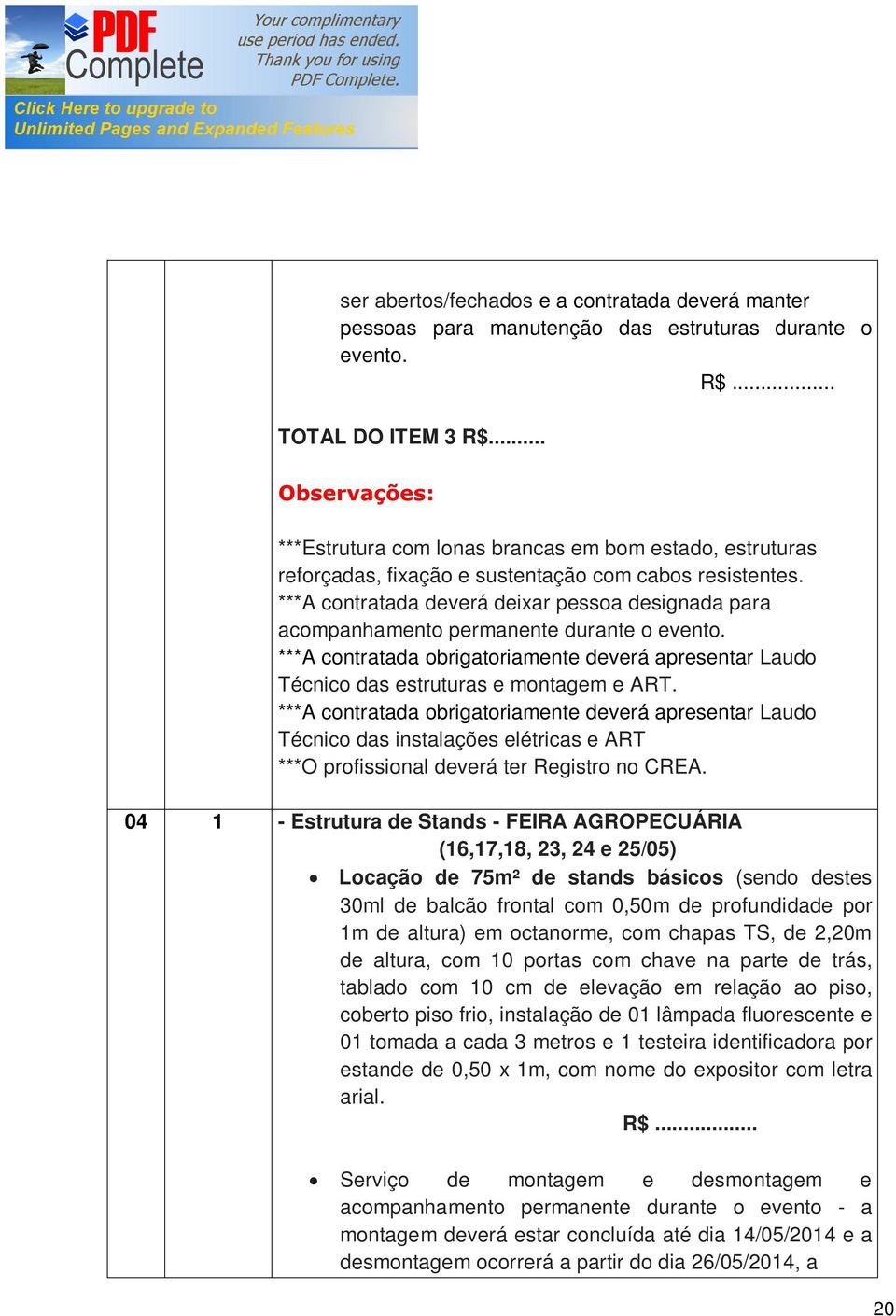 ***A contratada deverá deixar pessoa designada para acompanhamento permanente durante o evento. ***A contratada obrigatoriamente deverá apresentar Laudo Técnico das estruturas e montagem e ART.