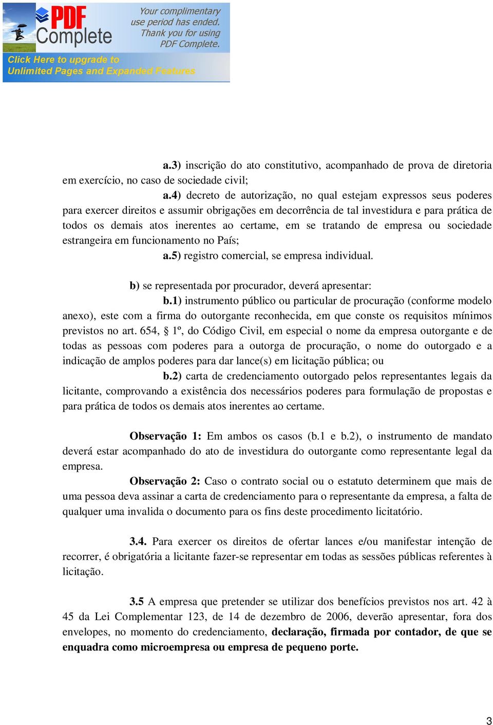 certame, em se tratando de empresa ou sociedade estrangeira em funcionamento no País; a.5) registro comercial, se empresa individual. b) se representada por procurador, deverá apresentar: b.