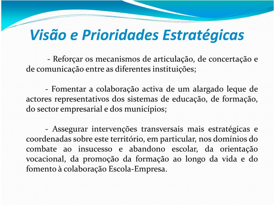 dos municípios; - Assegurar intervenções transversais mais estratégicas e coordenadas sobre este território, em particular, nos domínios do