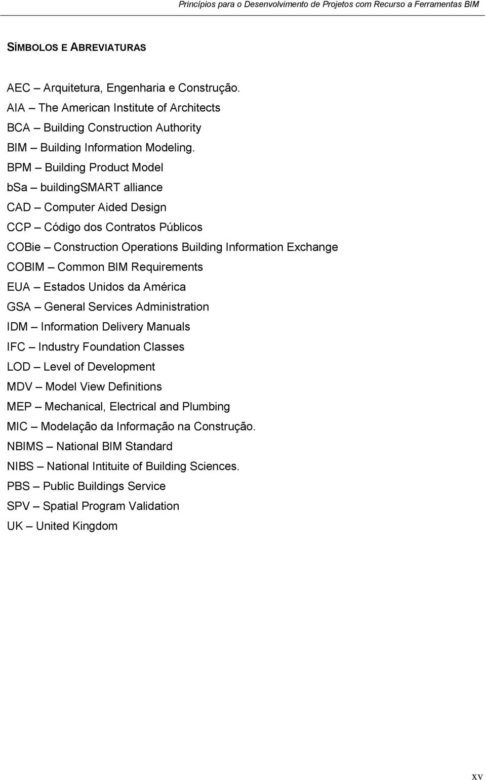 Requirements EUA Estados Unidos da América GSA General Services Administration IDM Information Delivery Manuals IFC Industry Foundation Classes LOD Level of Development MDV Model View Definitions MEP