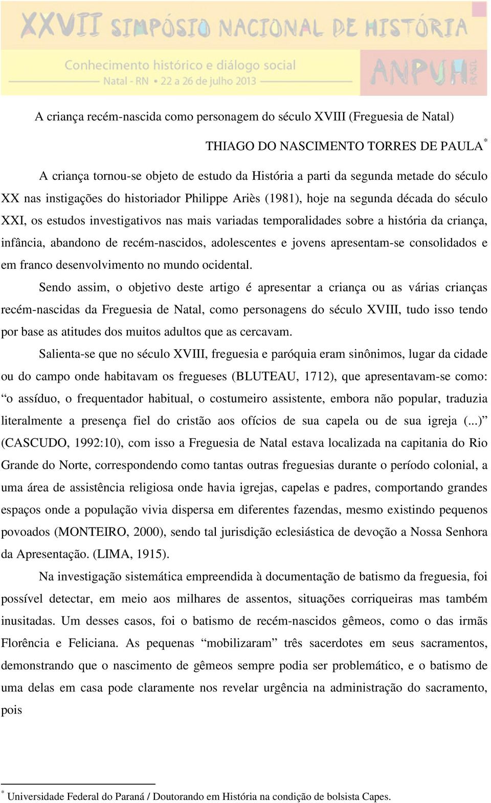 abandono de recém-nascidos, adolescentes e jovens apresentam-se consolidados e em franco desenvolvimento no mundo ocidental.