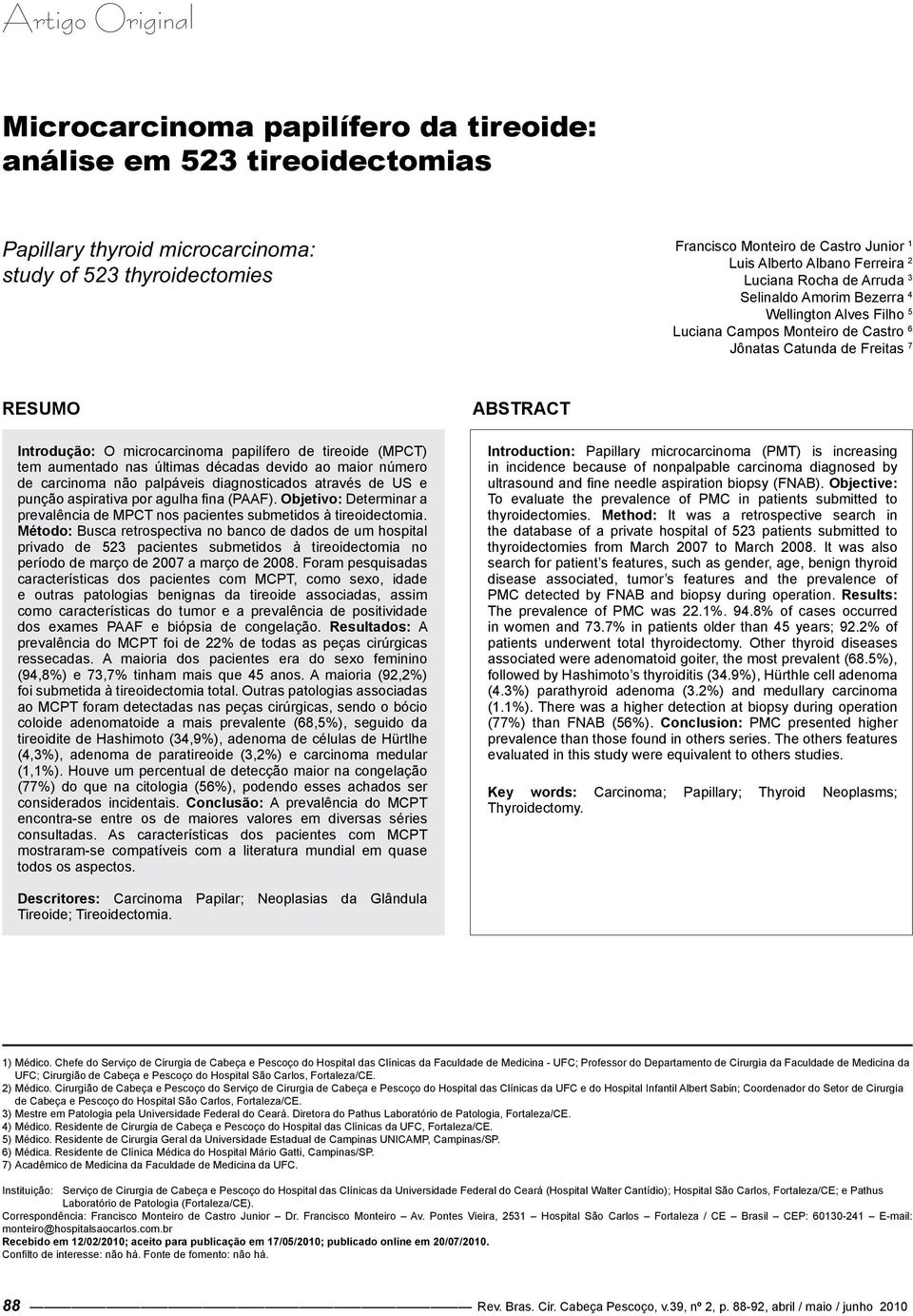 papilífero de tireoide (MPCT) tem aumentado nas últimas décadas devido ao maior número de carcinoma não palpáveis diagnosticados através de US e punção aspirativa por agulha fina (PAAF).