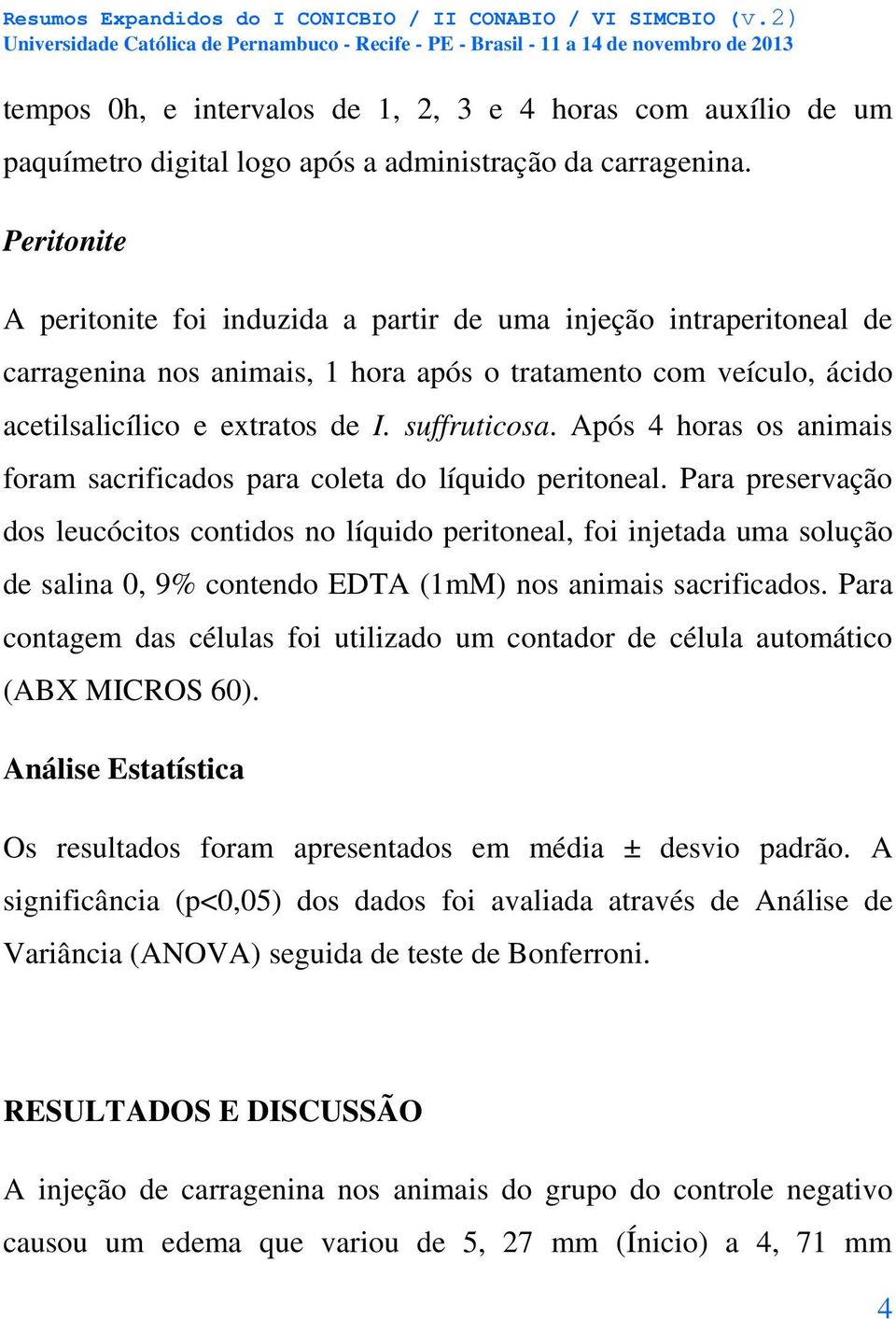 Após 4 horas os animais foram sacrificados para coleta do líquido peritoneal.