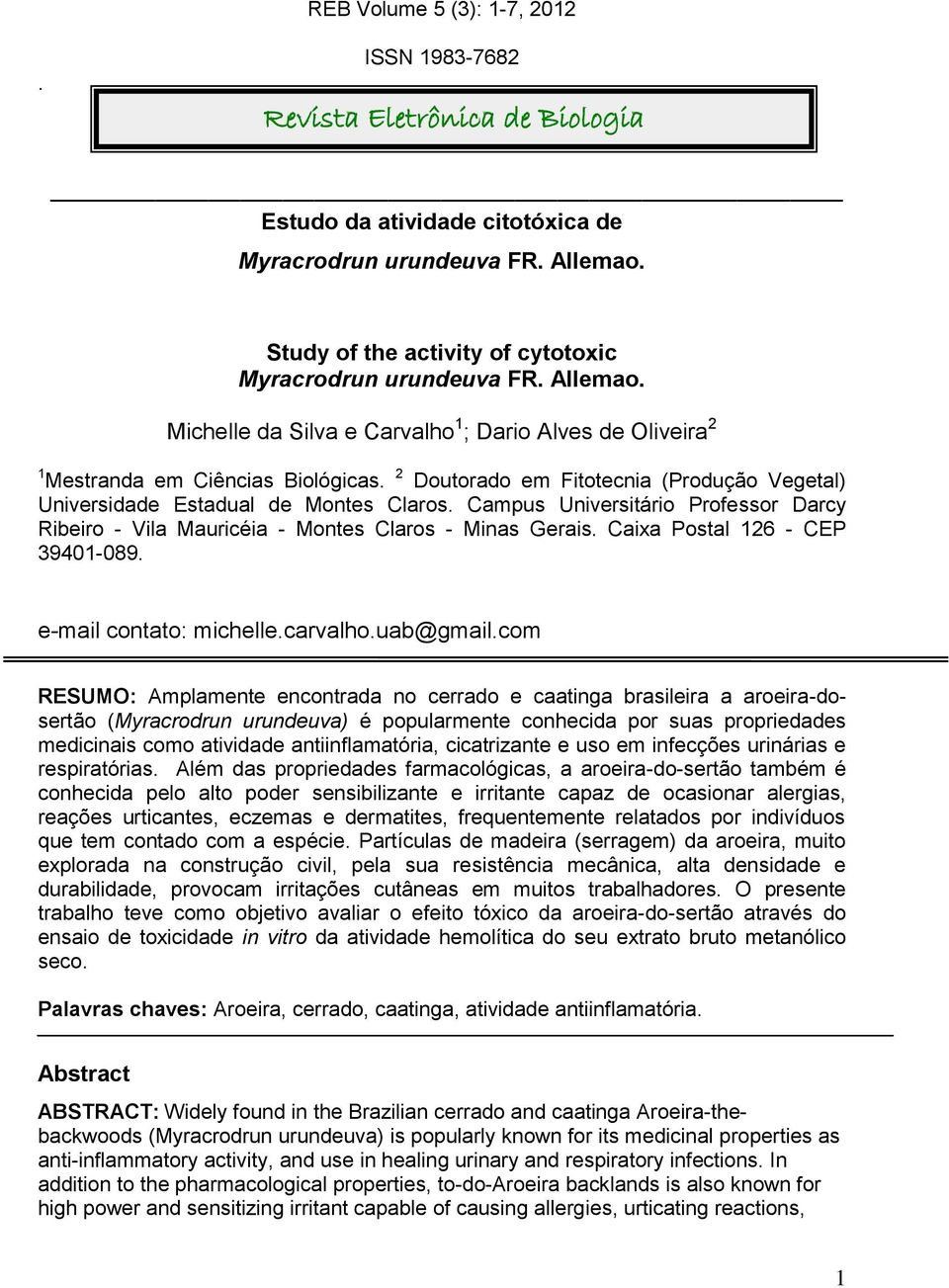 2 Doutorado em Fitotecnia (Produção Vegetal) Universidade Estadual de Montes Claros. Campus Universitário Professor Darcy Ribeiro - Vila Mauricéia - Montes Claros - Minas Gerais.