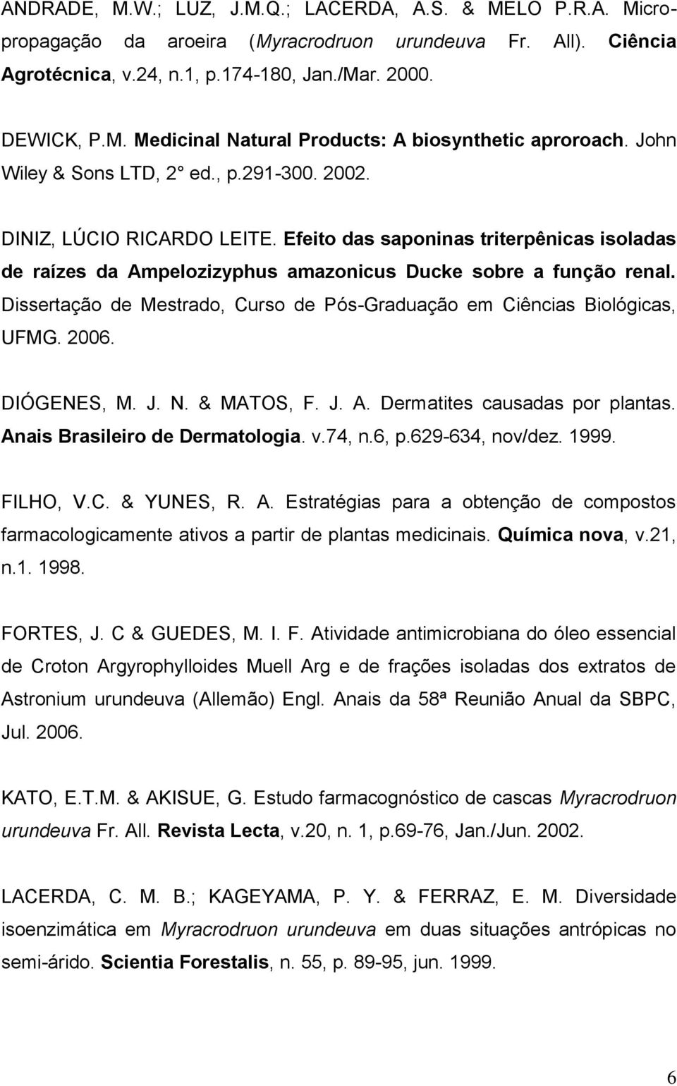 Dissertação de Mestrado, Curso de Pós-Graduação em Ciências Biológicas, UFMG. 2006. DIÓGENES, M. J. N. & MATOS, F. J. A. Dermatites causadas por plantas. Anais Brasileiro de Dermatologia. v.74, n.