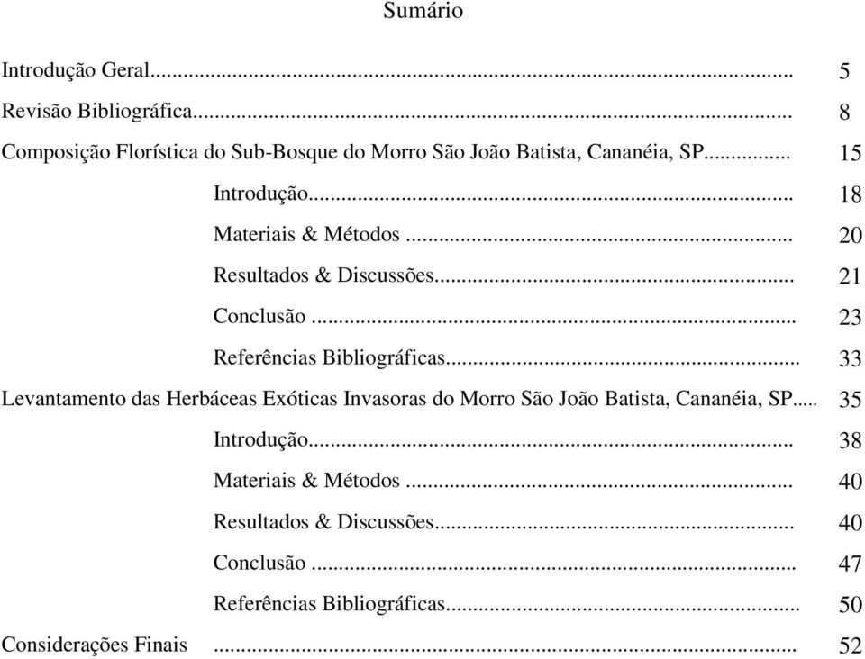 .. 20 Resultados & Discussões... 21 Conclusão... 23 Referências Bibliográficas.