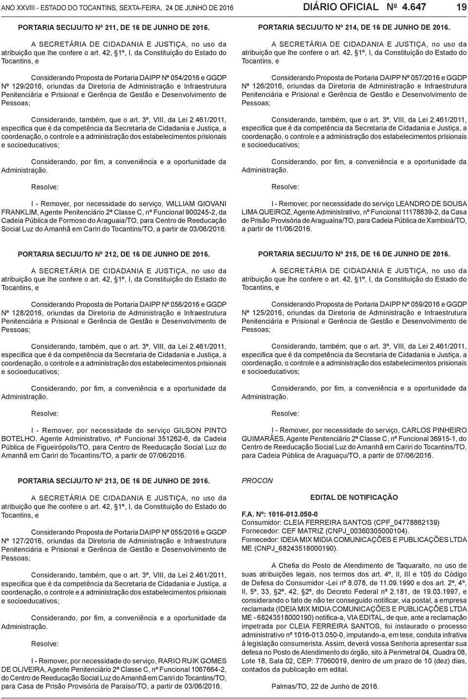 42, 1º, I, da Constituição do Estado do Tocantins, e Considerando Proposta de Portaria DAIPP Nº 054/2016 e GGDP Nº 129/2016, oriundas da Diretoria de Administração e Infraestrutura Penitenciária e