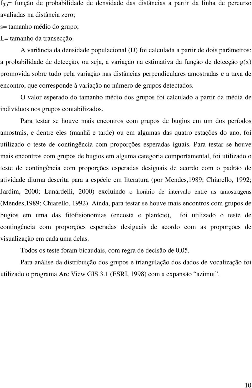 pela variação nas distâncias perpendiculares amostradas e a taxa de encontro, que corresponde à variação no número de grupos detectados.