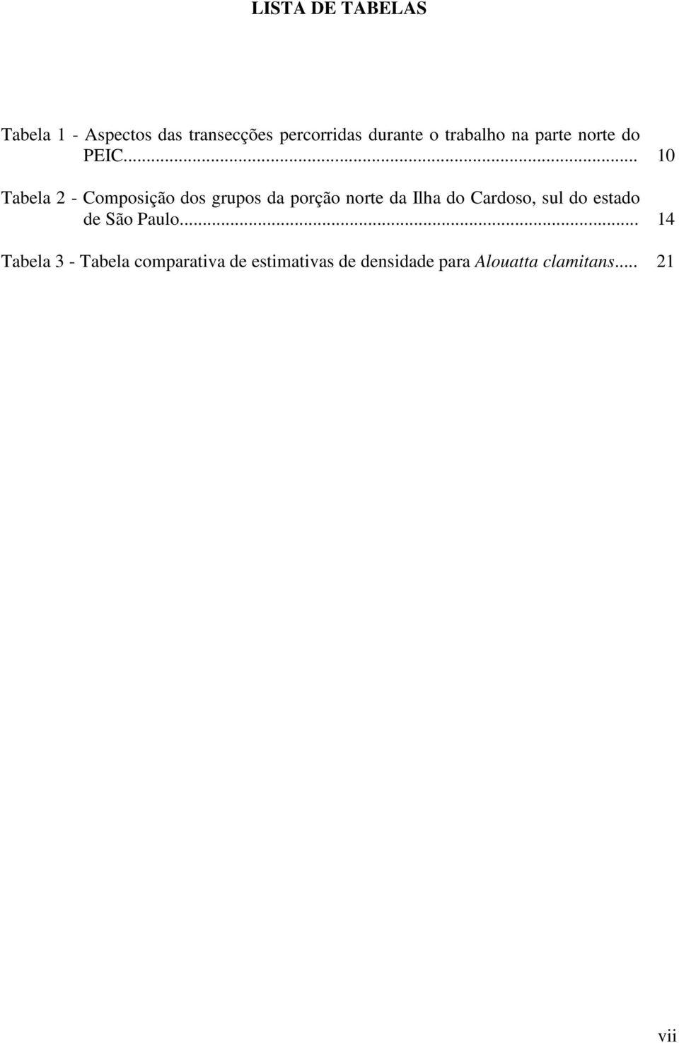 .. 10 Tabela 2 - Composição dos grupos da porção norte da Ilha do Cardoso,