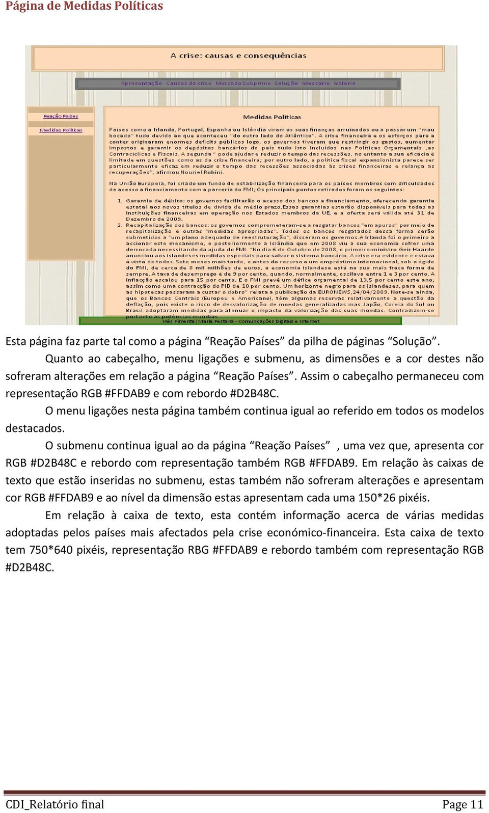 Assim o cabeçalho permaneceu com representação RGB #FFDAB9 e com rebordo #D2B48C. O menu ligações nesta página também continua igual ao referido em todos os modelos destacados.