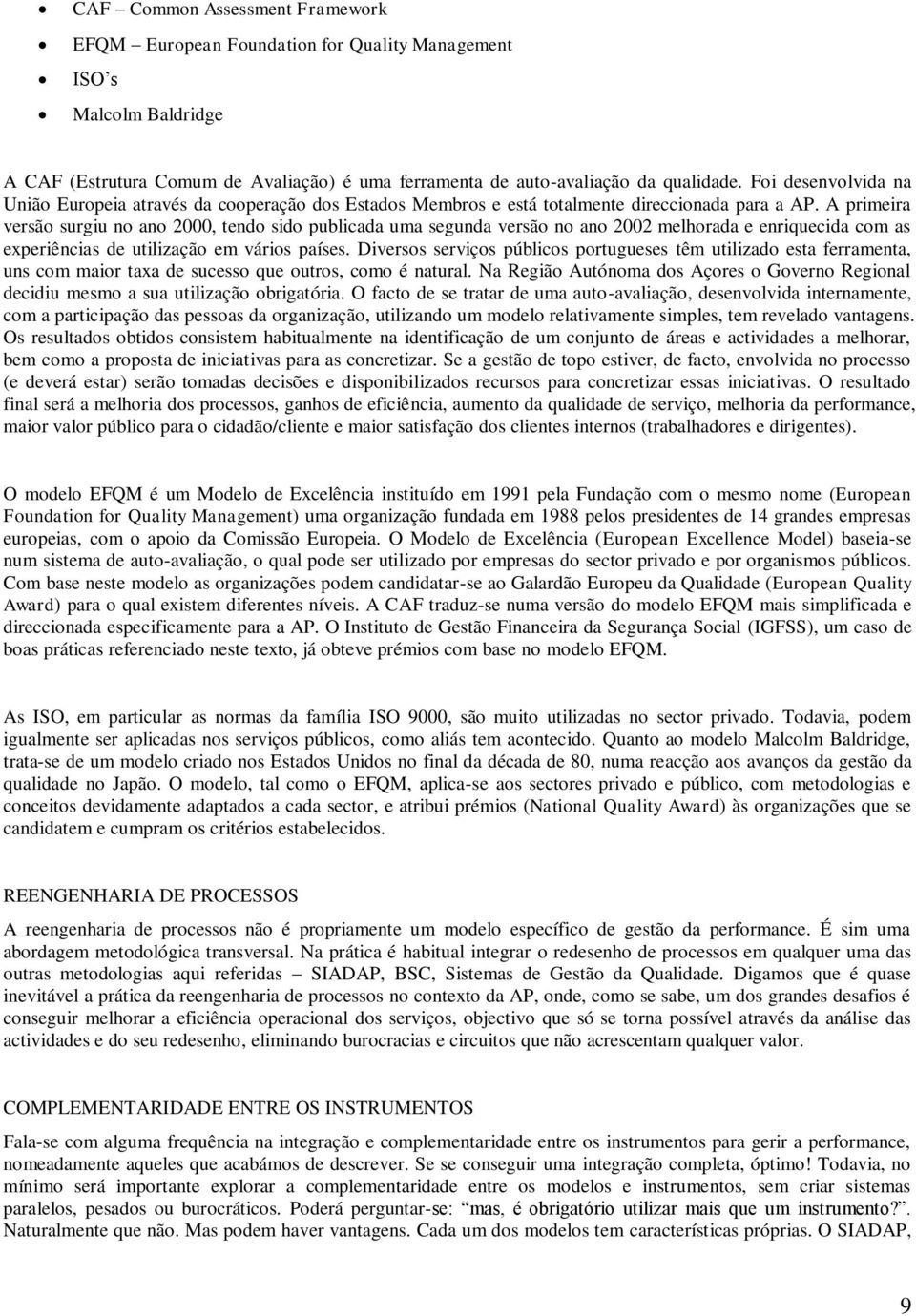 A primeira versão surgiu no ano 2000, tendo sido publicada uma segunda versão no ano 2002 melhorada e enriquecida com as experiências de utilização em vários países.