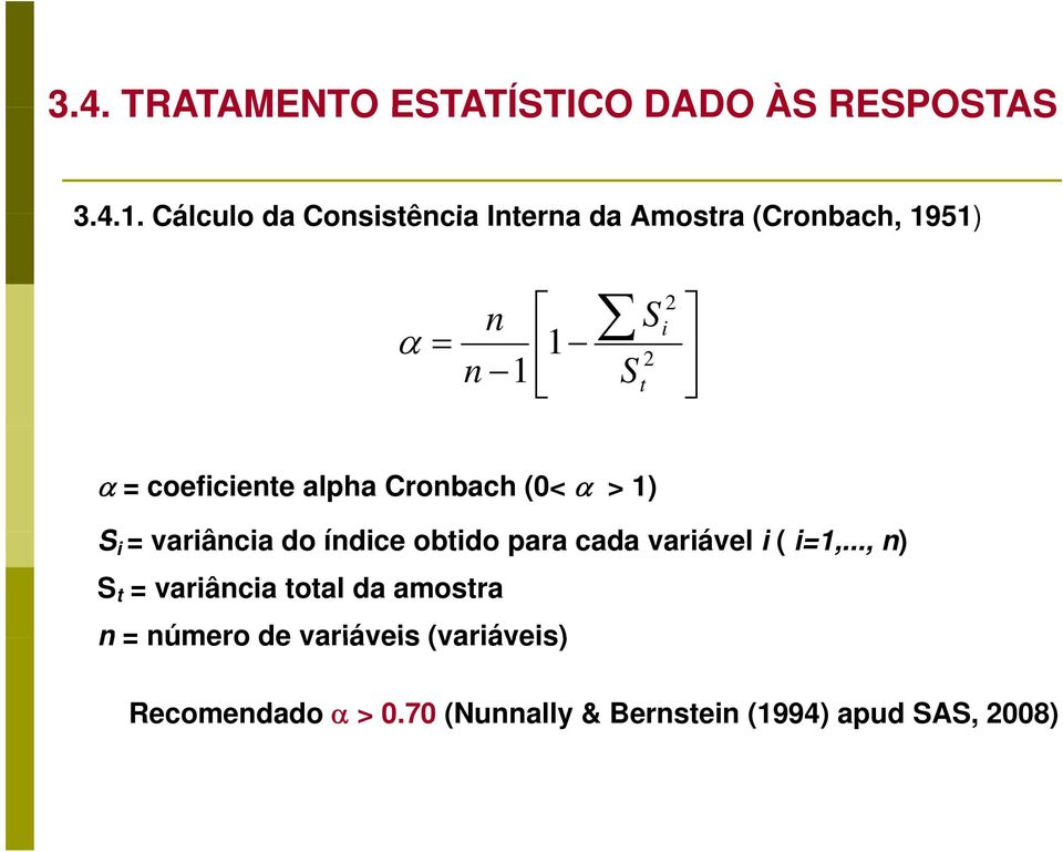 coeficiente alpha Cronbach (0< α > 1) S i = variância i do índice obtido para cada variável i (