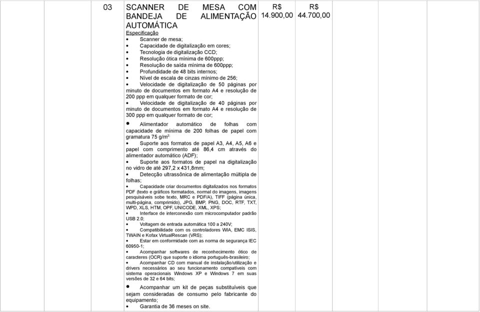 resolução de 200 ppp em qualquer formato de cor; Velocidade de digitalização de 40 páginas por minuto de documentos em formato A4 e resolução de 300 ppp em qualquer formato de cor; Alimentador