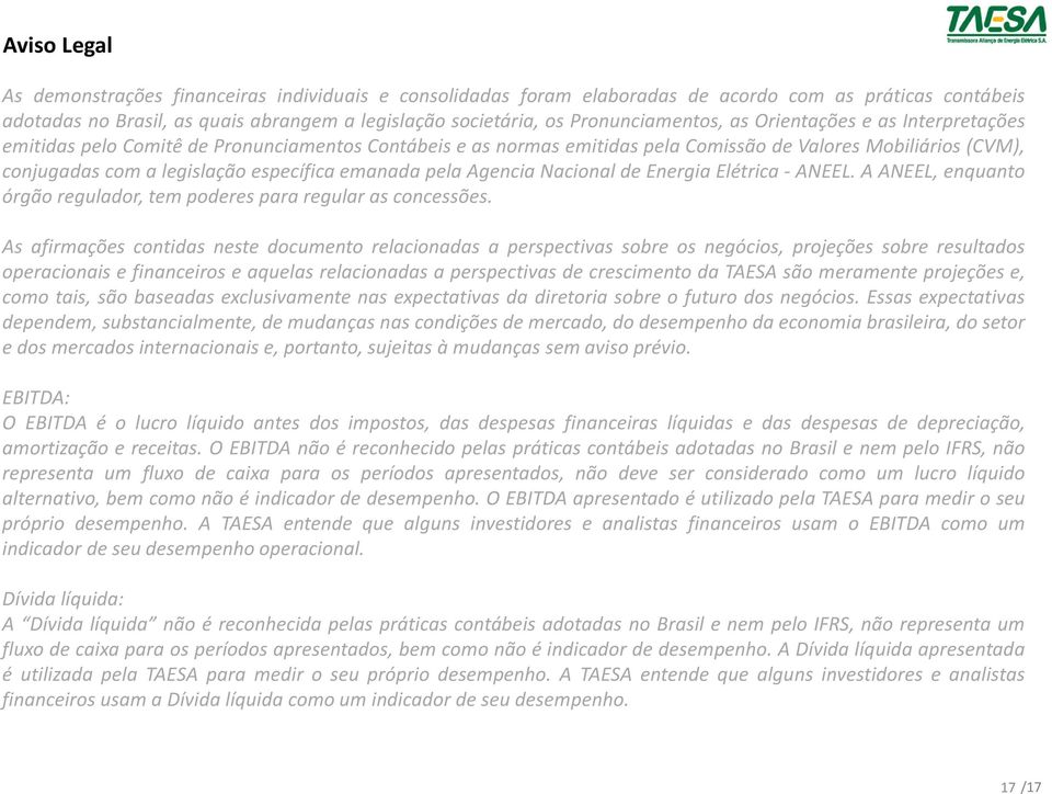 específica emanada pela Agencia Nacional de Energia Elétrica- ANEEL. A ANEEL, enquanto órgão regulador, tem poderes para regular as concessões.