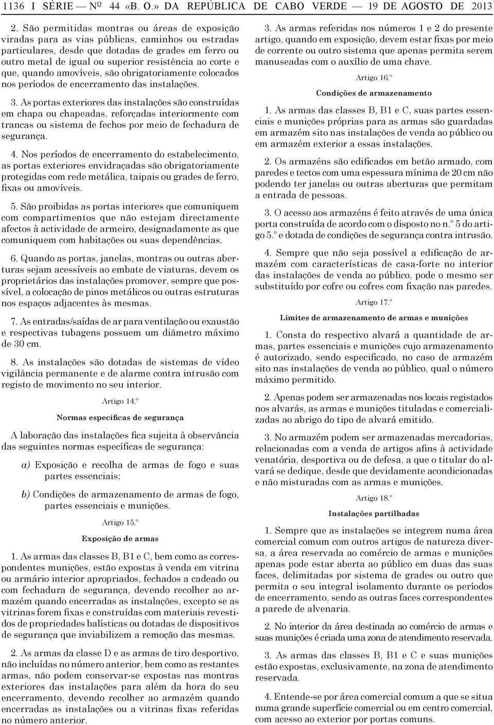 corte e que, quando amovíveis, são obrigatoriamente colocados nos períodos de encerramento das instalações. 3.