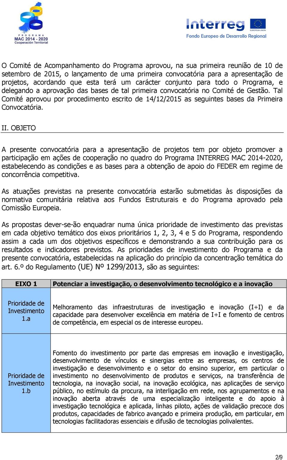 Tal Comité aprovou por procedimento escrito de 14/12/2015 as seguintes bases da Primeira Convocatória. II.