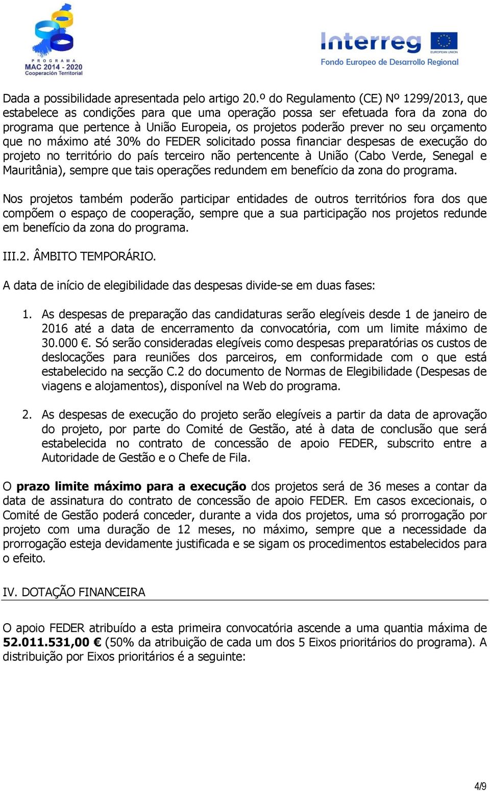 orçamento que no máximo até 30% do FEDER solicitado possa financiar despesas de execução do projeto no território do país terceiro não pertencente à União (Cabo Verde, Senegal e Mauritânia), sempre