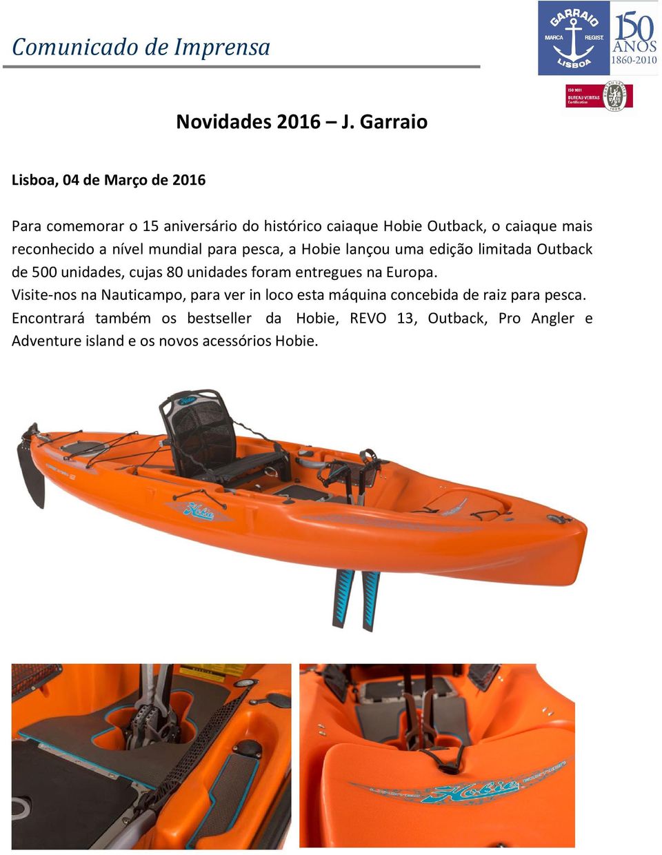 reconhecido a nível mundial para pesca, a Hobie lançou uma edição limitada Outback de 500 unidades, cujas 80 unidades