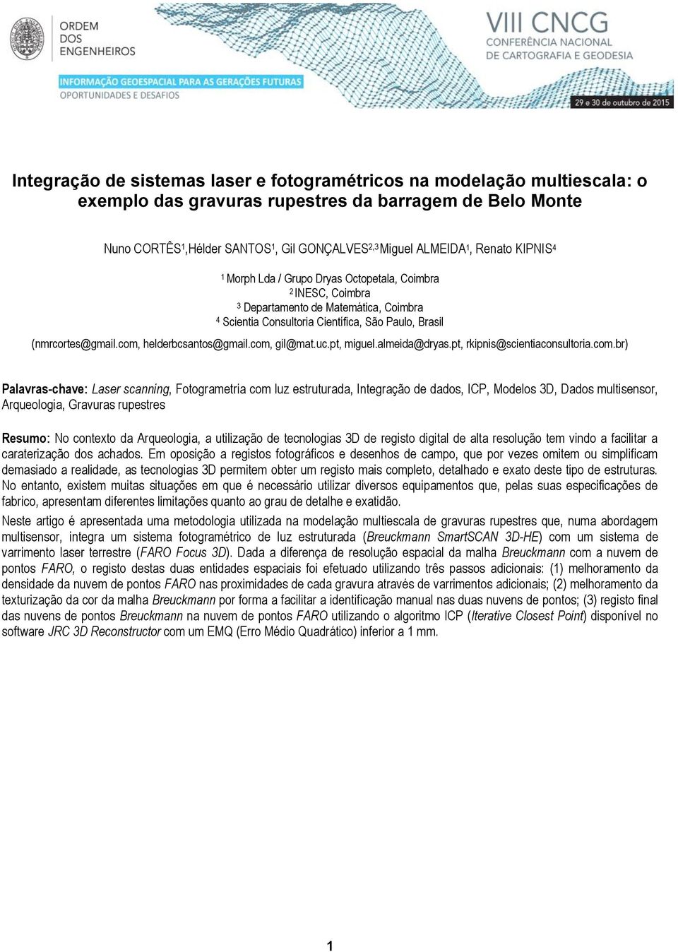 com, helderbcsantos@gmail.com, gil@mat.uc.pt, miguel.almeida@dryas.pt, rkipnis@scientiaconsultoria.com.br) Palavras-chave: Laser scanning, Fotogrametria com luz estruturada, Integração de dados, ICP,