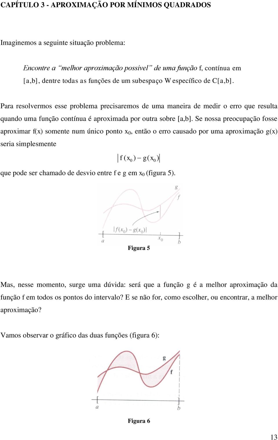 Se oss preocupção osse proimr somee um úico poo eão o erro cusdo por um proimção seri simplesmee que pode ser chmdo de desvio ere e em iur 5.