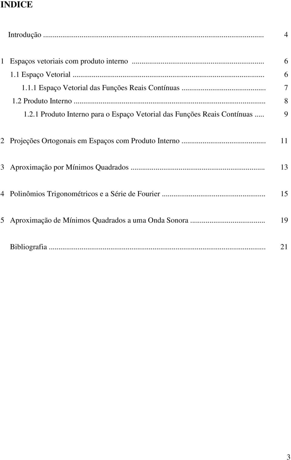 .. 9 Projeções Oroois em Espços com Produo Iero... 3 Aproimção por Míimos Qudrdos.