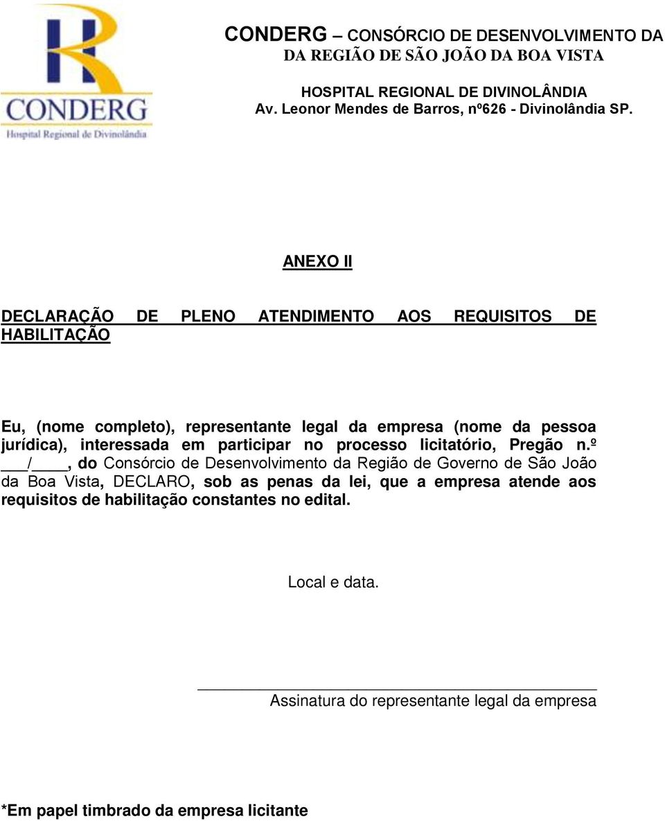 º /, do Consórcio de Desenvolvimento da Região de Governo de São João da Boa Vista, DECLARO, sob as penas da lei, que a