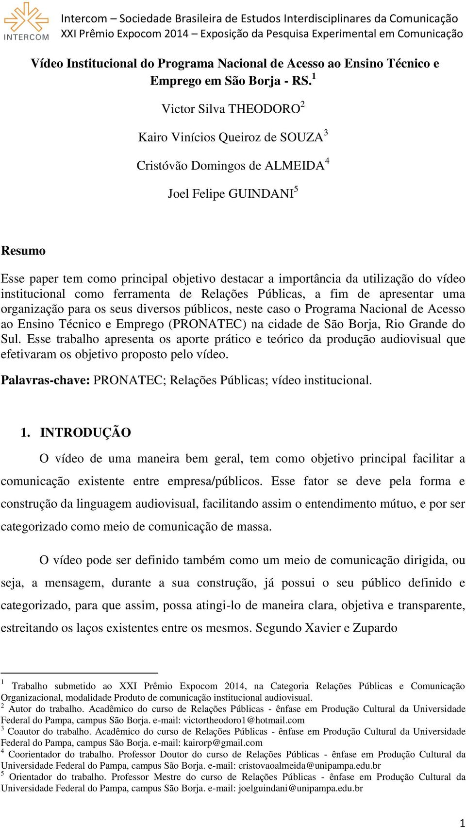 do vídeo institucional como ferramenta de Relações Públicas, a fim de apresentar uma organização para os seus diversos públicos, neste caso o Programa Nacional de Acesso ao Ensino Técnico e Emprego