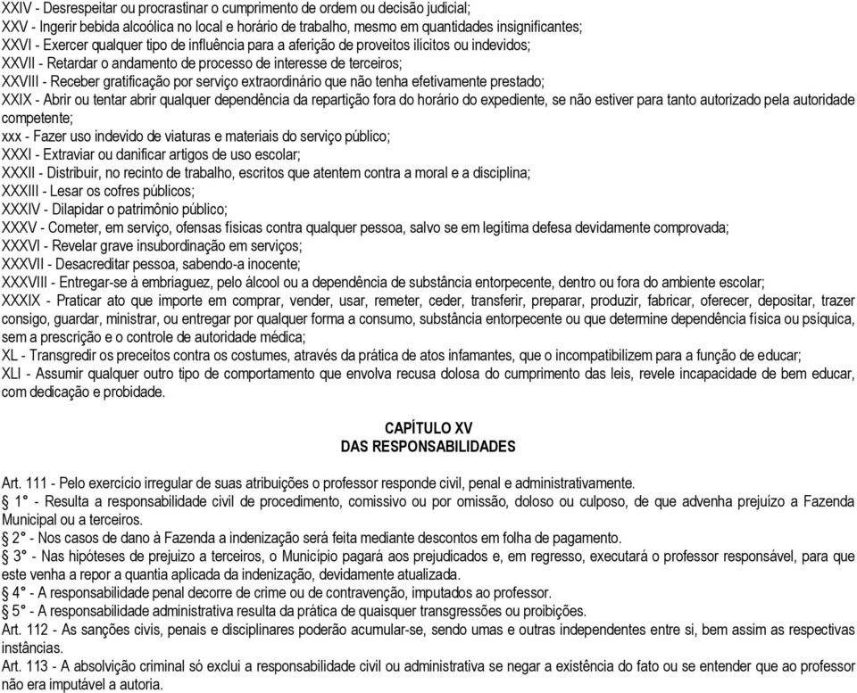 extraordinário que não tenha efetivamente prestado; XXIX - Abrir ou tentar abrir qualquer dependência da repartição fora do horário do expediente, se não estiver para tanto autorizado pela autoridade