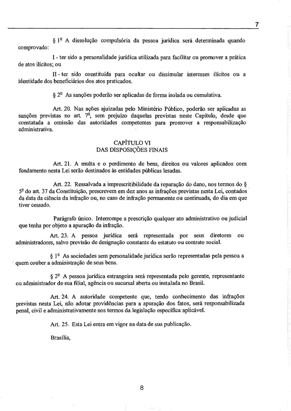 Nas ações ajuizadas pelo Ministério Público, poderão ser aplicadas as sanções previstas no art.