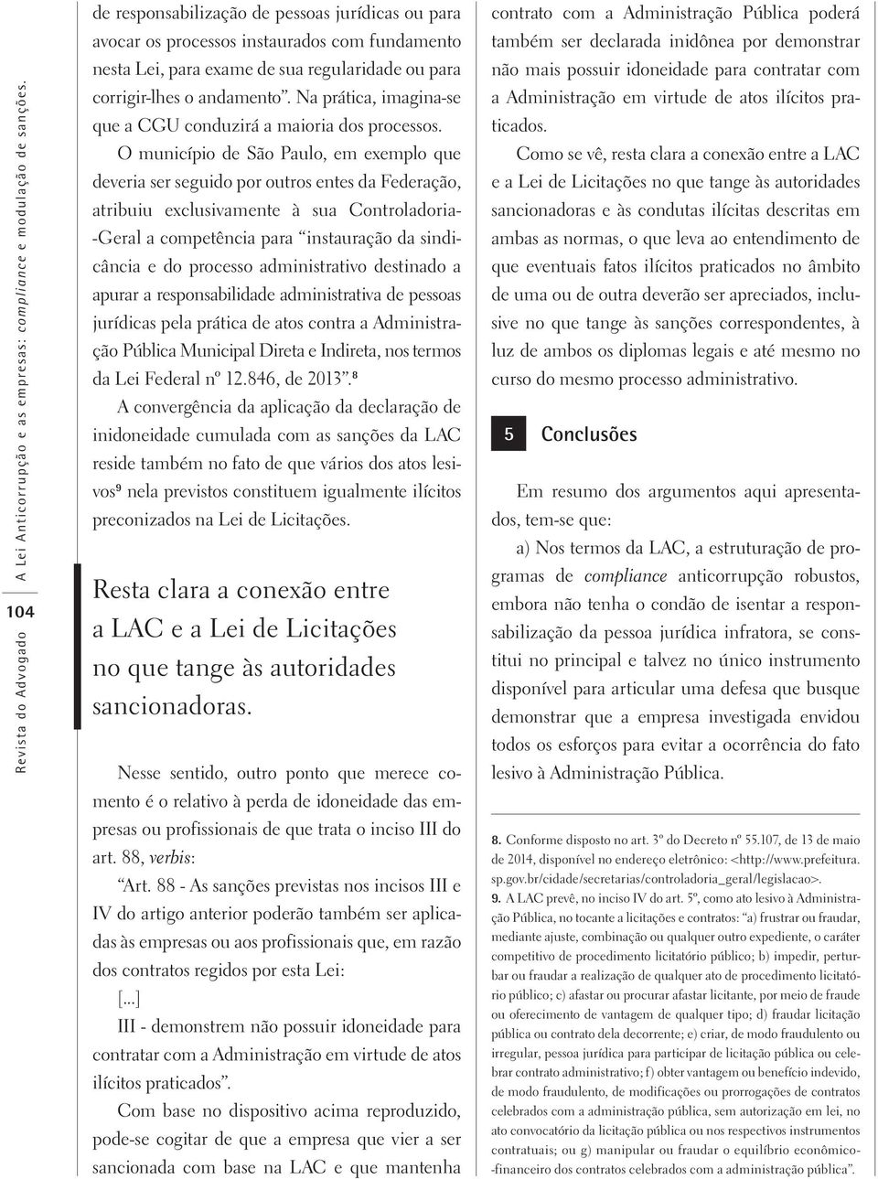 Na prática, imagina-se que a CGU conduzirá a maioria dos processos.