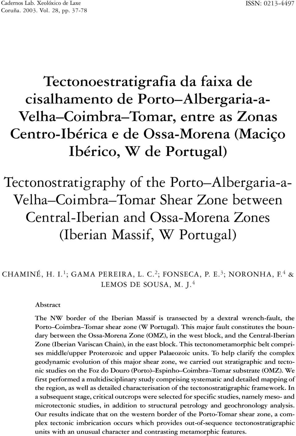 Tectonostratigraphy of the Porto Albergaria-a- Velha Coimbra Tomar Shear Zone between Central-Iberian and Ossa-Morena Zones (Iberian Massif, W Portugal) CHAMINÉ, H. I. 1 ; GAMA PEREIRA, L. C. 2 ; FONSECA, P.