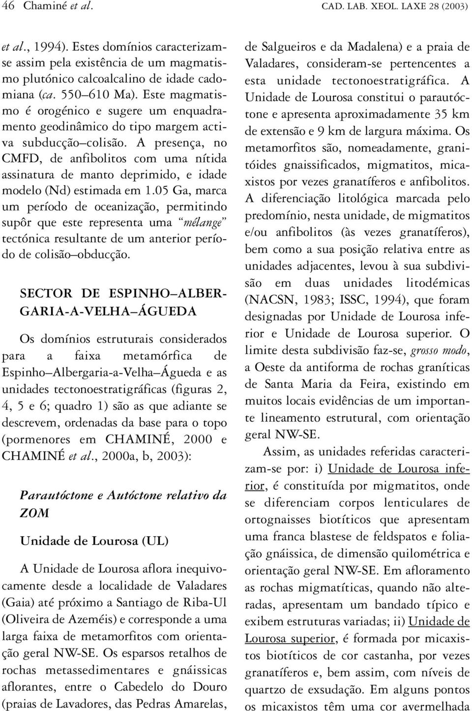 A presença, no CMFD, de anfibolitos com uma nítida assinatura de manto deprimido, e idade modelo (Nd) estimada em 1.