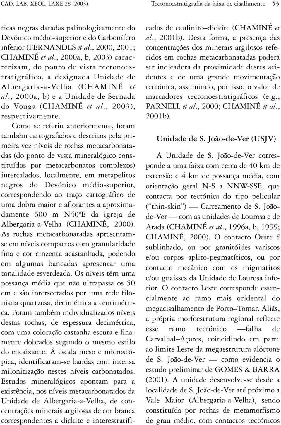 , 2000a, b) e a Unidade de Sernada do Vouga (CHAMINÉ et al., 2003), respectivamente.