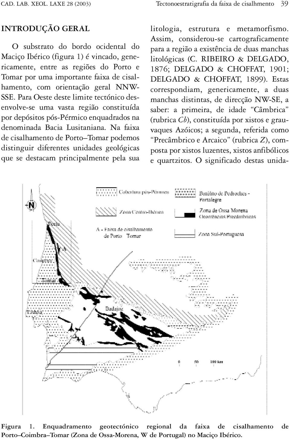 por uma importante faixa de cisalhamento, com orientação geral NNW- SSE.