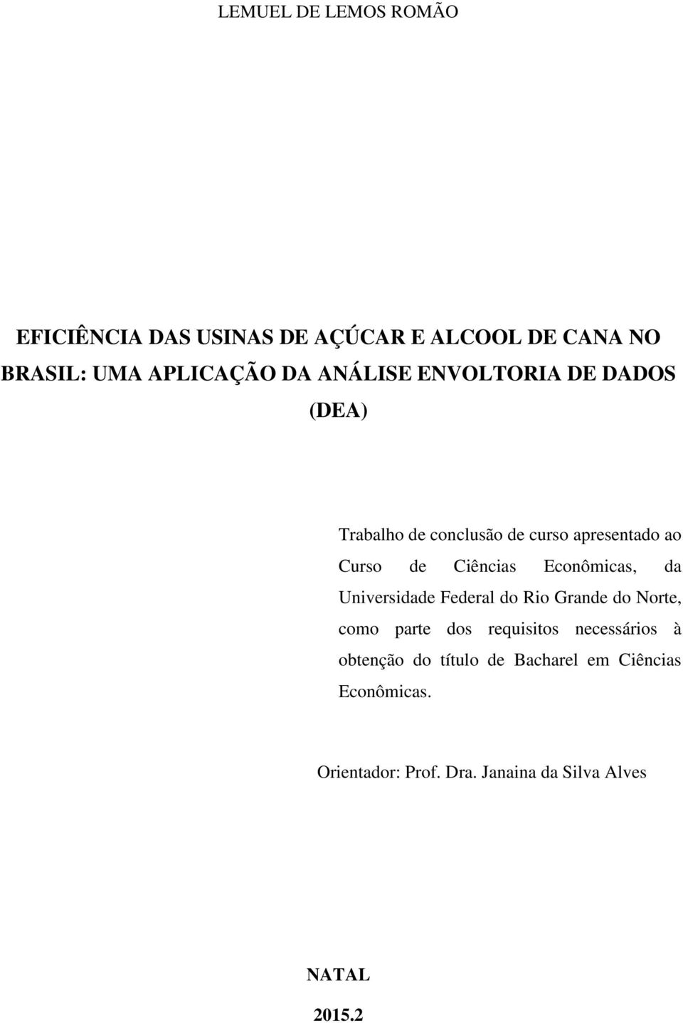 Econômicas, da Universidade Federal do Rio Grande do Norte, como parte dos requisitos necessários à