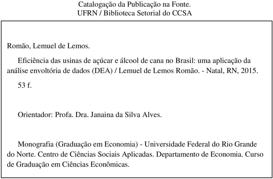 Dra. Janaina da Silva Alves. Monografia (Graduação em Economia) - Universidade Federal do Rio Grande do Norte. Centro de Ciências Sociais Aplicadas. Departamento de Economia.