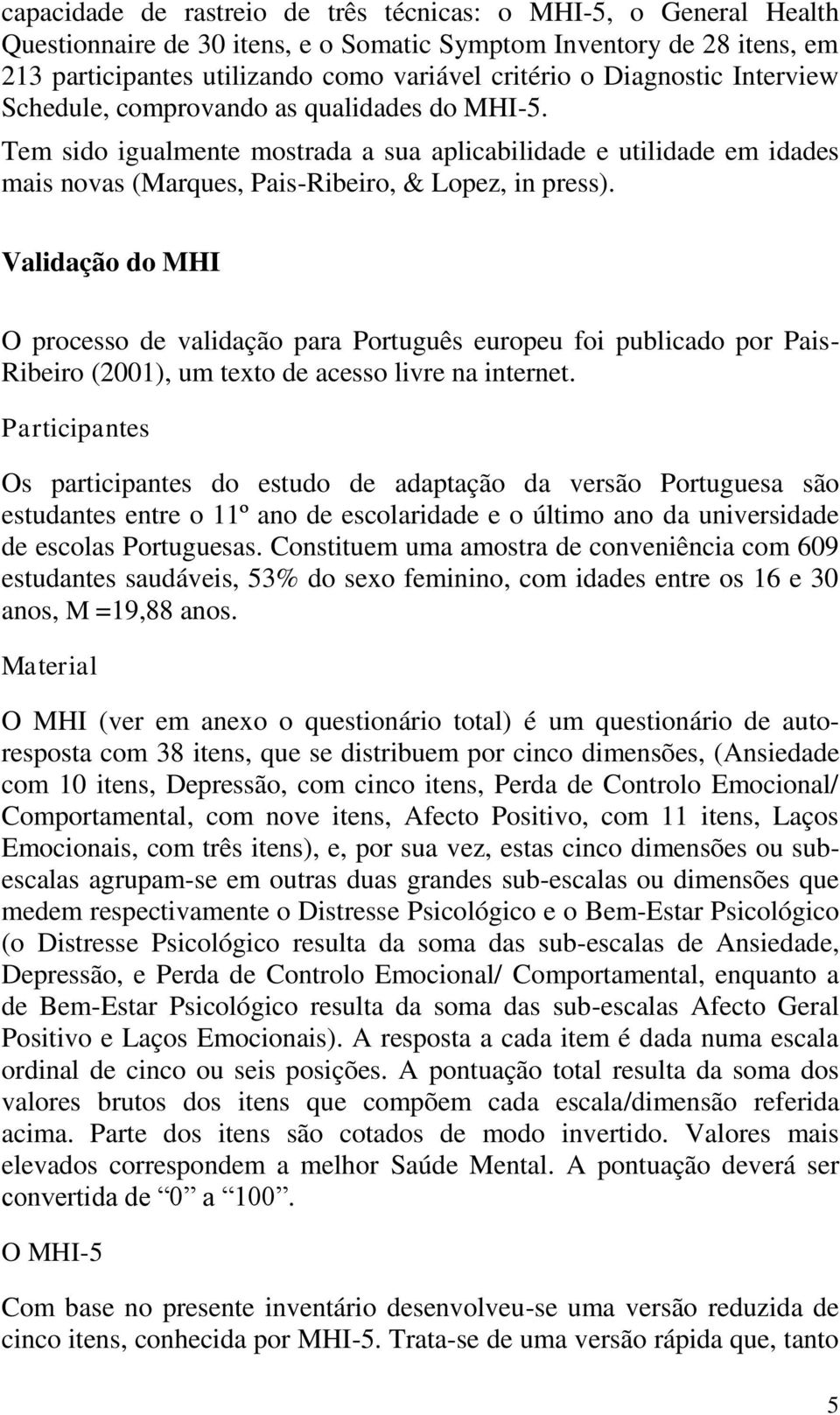 Validação do MHI O processo de validação para Português europeu foi publicado por Pais- Ribeiro (2001), um texto de acesso livre na internet.