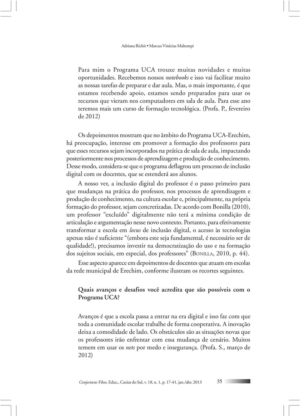 Para esse ano teremos mais um curso de formação tecnológica. (Profa. P.