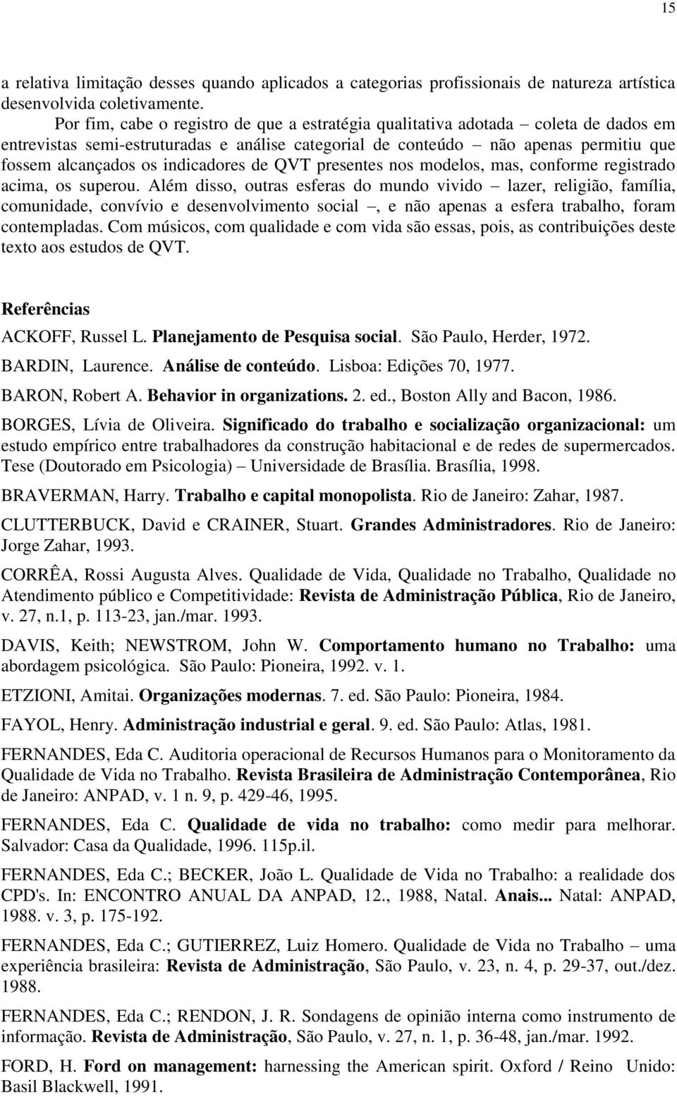 indicadores de QVT presentes nos modelos, mas, conforme registrado acima, os superou.