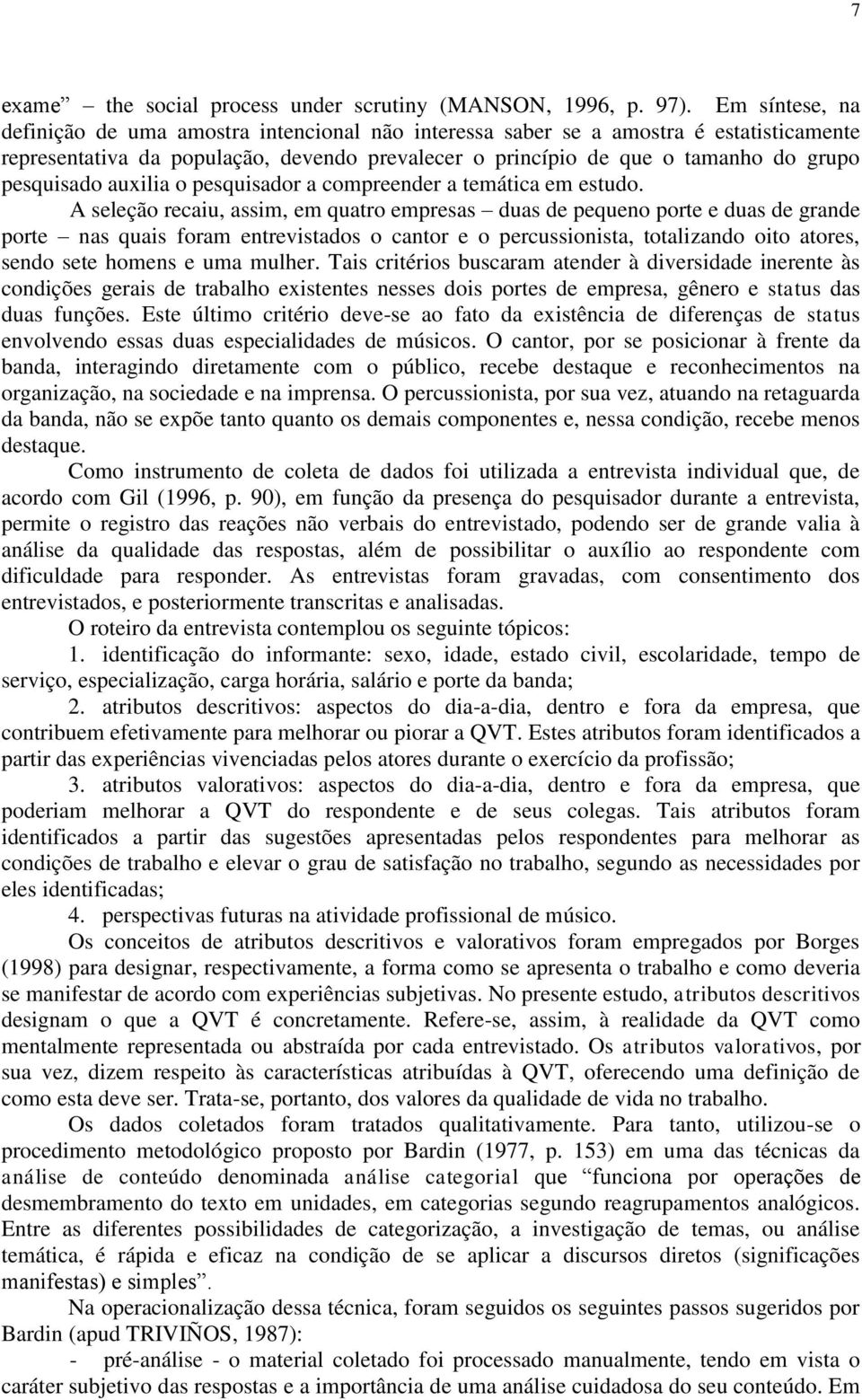 pesquisado auxilia o pesquisador a compreender a temática em estudo.