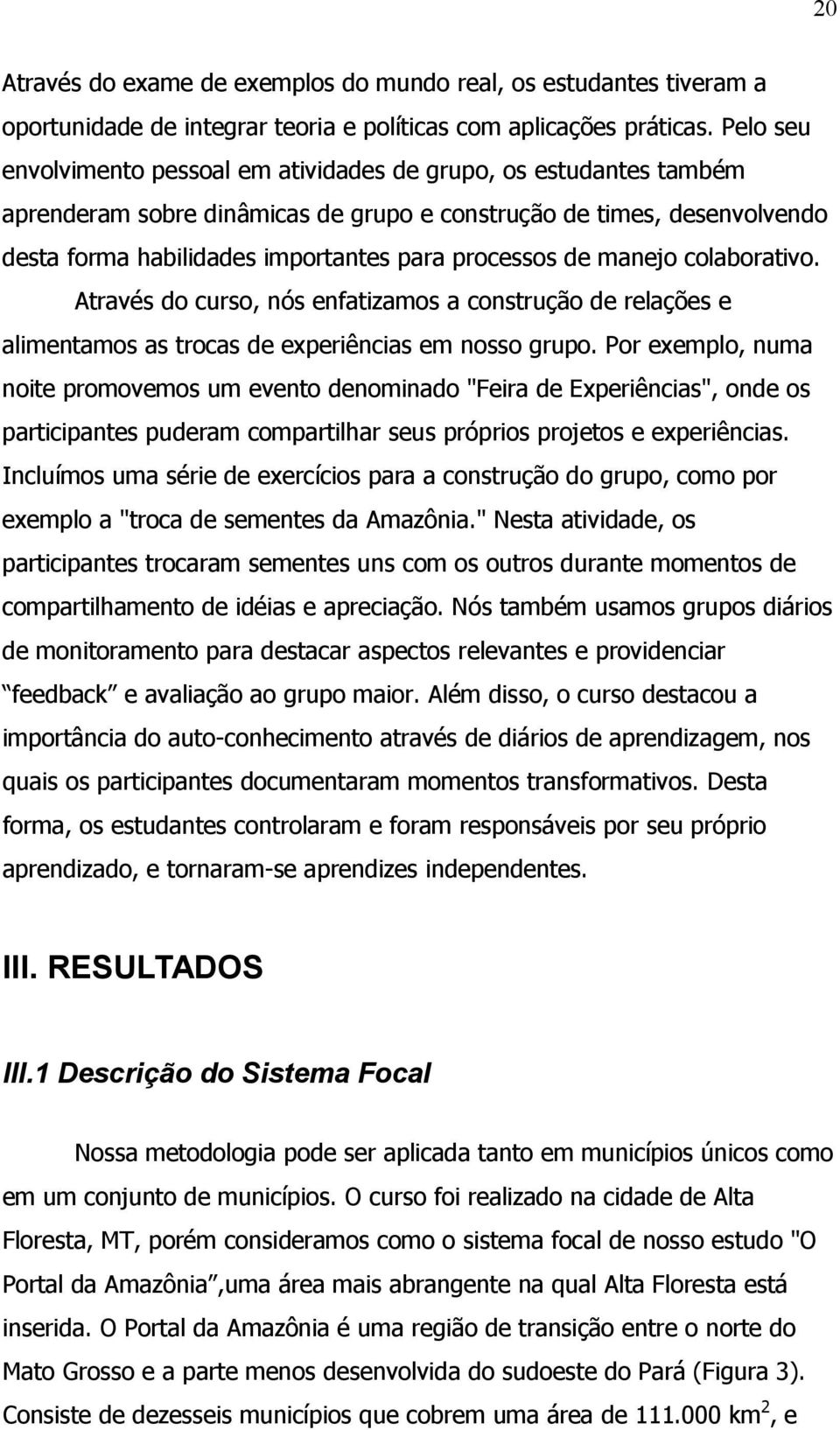 de manejo colaborativo. Através do curso, nós enfatizamos a construção de relações e alimentamos as trocas de experiências em nosso grupo.