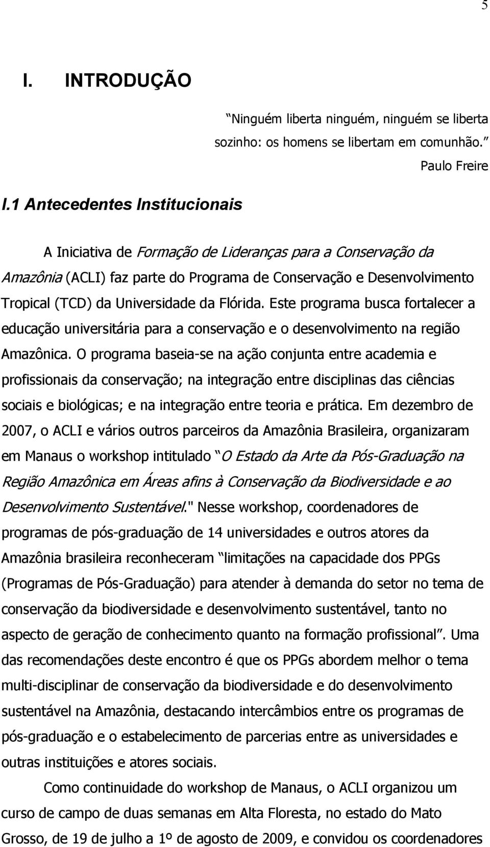 Este programa busca fortalecer a educação universitária para a conservação e o desenvolvimento na região Amazônica.