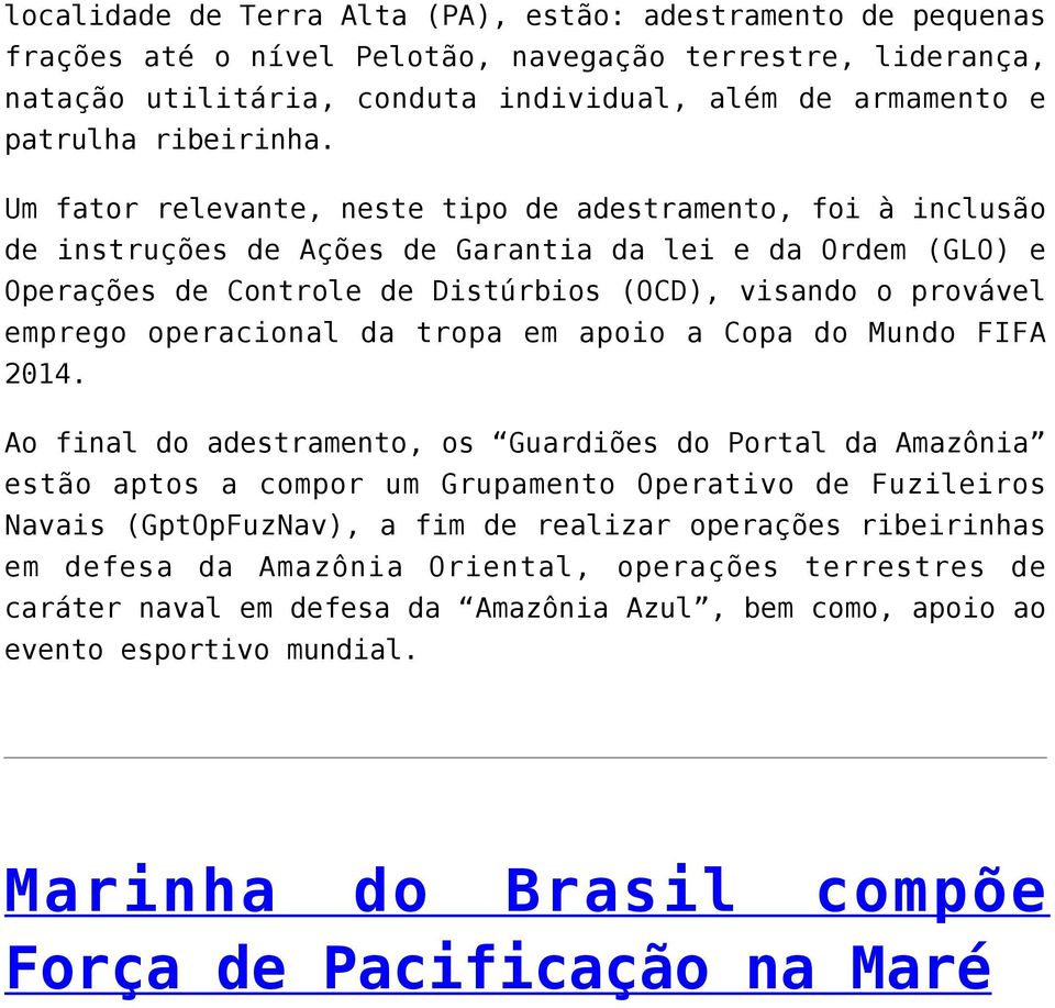 Um fator relevante, neste tipo de adestramento, foi à inclusão de instruções de Ações de Garantia da lei e da Ordem (GLO) e Operações de Controle de Distúrbios (OCD), visando o provável emprego